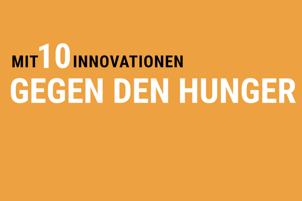 Der orange Hintergrund zeigt den Schriftzug "Mit 10 Innovationen gegen den Hunger" in großen, weißen Buchstaben.